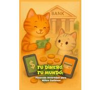 Tu Dinero, Tu Mundo:: Finanzas Divertidas para Niños Curiosos - papel premium full color