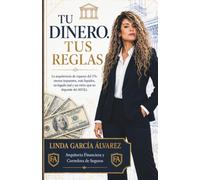 Tu Dinero. Tus Reglas: El plan financiero del dueño de negocio para reducir impuestos, crear liquidez, construir retiro y dejar un legado real