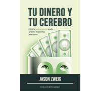 Tu Dinero y tu Cerebro: Cómo la neuroeconomía puede ayudar a mejorar tus inversiones
