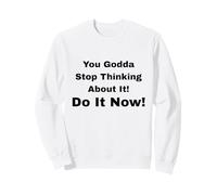 ¡Tu Dios Deja de Pensar en ello! ¡Hazlo Ahora! Sudadera