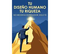 Tu diseño humano, tu riqueza: No necesitas entrenador, solo tú (Colección de Desarrollo Personal)