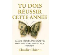 TU DOIS RÉUSSIR CETTE ANNÉE: PASSE À L'ACTION, STRUCTURE TON ANNÉE ET RÉALISE CE QUE TU VEUX VRAIMENT