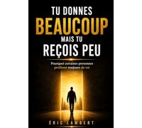 Tu donnes beaucoup mais tu reçois peu: Pourquoi certaines personnes profitent toujours de toi