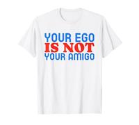 Tu Ego no es tu Amigo (Declaración Divertida) Camiseta