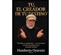 TU, EL CREADOR DE TU DESTINO: EL PODER DE CREAR TU PROPIA REALIDAD