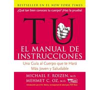 Tu: El Manual de Instrucciones: Una Guía al Cuerpo Que Te Hará Más Joven y Saludable