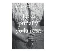 Tú el puñal y yo la rosa