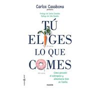 Tú eliges lo que comes: Cómo prevenir el sobrepeso y alimentarse bien en familia (Cuerpo y Salud)