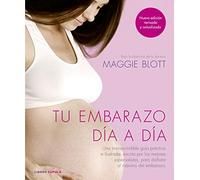 Tu embarazo día a día (nueva edición 2018): Una imprescindible guía práctica e ilustrada, escrita por los mejores especialistas, para disfrutar al máximo del embarazo (Padres e hijos)