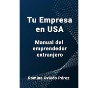 Tu Empresa en USA: Manual del Emprendedor Extranjero
