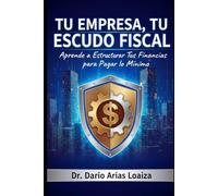 Tu Empresa, Tu Escudo Fiscal: Aprende a Estructurar Tus Finanzas para Pagar lo Mínimo