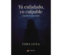 Tú Enfadado Yo Culpable. Cuando El Amor Duele