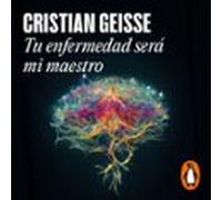 Tu Enfermedad Será Mi Maestro (audiolibro)