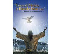 TÚ ERES EL MESÍAS, EL HIJO DE DIOS VIVO: Comentarios a la liturgia dominical ciclo B