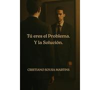 Tú eres el Problema. Y la Solución.