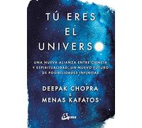 Tú eres el universo. Una nueva alianza entre ciencia y espiritualidad, un nuevo futuro de posibilidades infinitas (Conciencia global)