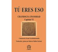 Tú eres eso : Chandogya Upanishad capítulo VI: CHANDOGYA UPANISHAD CAPÍTULO VI - Comentarios de Swami Gurubhaktananda