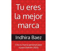Tu eres la mejor marca: Crea tu marca personal paso a paso (Edición 2025)