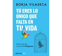 Tú eres lo único que falta en tu vida. Libérate del ego a través del Eneagrama