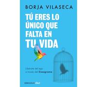 Tú eres lo único que falta en tu vida. Libérate del ego a través del Eneagrama (Best Seller | No Ficción)
