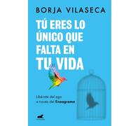 Tú eres lo único que falta en tu vida. Libérate del ego a través del Eneagrama | Borja Vilaseca
