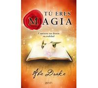 Tú eres magia: Convierte tus deseos en realidad: 1 (Autoayuda y superación)