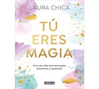 Tú eres magia: Vive una Vida llena de magia, presencia y expansión (Inspiración y creatividad)