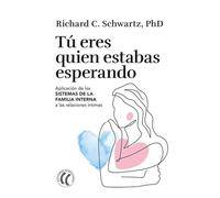 Tú eres quien estabas esperando: Aplicación de los Sistemas de la familia interna a las relaciones íntimas.