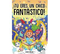 Tú eres un chico fantástico: Historias inspiradoras con dibujos para colorear que enseñan a los niños poderosas lecciones sobre la confianza, fuerza interior, valor y amistad