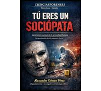 TÚ ERES UN SOCIÓPATA: La estructura sociópata de la personalidad humana: 72 (Una mirada desde la Psiquiatria Forense)