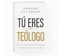 Tú Eres Un TeóLogo (You Are a Theologian): Una Invitación a Conocer Y Amar a Dios Plenamente
