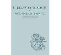 Tú eres yo y yo soy tú y otros poemas de mi vida