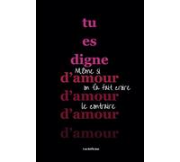 Tu es digne d'amour (Même si on t'a fait croire le contraire) - Le guide ultime pour avoir une relation saine avec toi-même & les autres