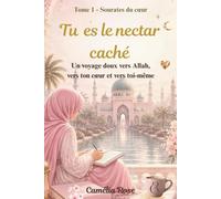 Tu es le nectar caché: Un voyage doux vers Allah , vers ton cœur et vers toi-même