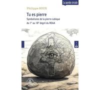 Tu es pierre: Symbolisme de la pierre cubique du 1° au 18° degré du REAA