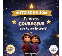 TU ES PLUS COURAGEUX QUE TU NE LE CROIS: UNE HISTOIRE DU SOIR POUR GRANDIR AVEC CONFIANCE