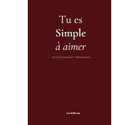 Tu es simple à aimer - Guide interactif pour guérir de ses blessures d'enfance et reconstruire l'estime de soi
