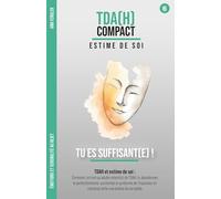 Tu es suffisant(e) ! - TDAH et estime de soi : Lâcher le perfectionnisme et vaincre l'imposteur: Comment faire taire le critique intérieur en tant ... au fil d'années de thérapie et d'hyperfocus)