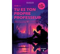 Tu es ton propre professeur: Apprends à apprendre, à comprendre… et à te transformer. Pour les adolescents et jeunes adultes de 15 à 20 ans (LES CLES D'UN ESPRIT LIBRE - Les années lycée)