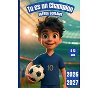 Tu es un Champion: Agenda Scolaire 2026 2027 | Football International-Calendrier Collector | 2 Jours par Page | Naviguez dans l’univers des rencontres planétaires
