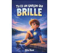 Tu es un garçon qui brille: Histoires de courage, de force intérieure et de confiance en soi pour des garçons incroyables