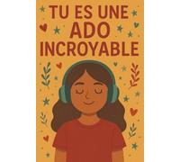 Tu Es Une Ado Incroyable: Carnet de Motivation et de Confiance en Soi pour les Adolescentes