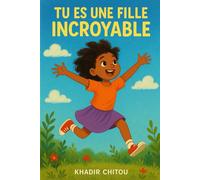 TU ES UNE FILLE INCROYABLE: Une histoire pour donner confiance à toutes les petites filles