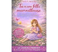 Tu es une fille merveilleuse: 15 histoires pour aider les petites filles à grandir en confiance