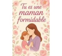 Tu es une maman formidable: à remplir avec amour pour célébrer sa maman avec des mots, des souvenirs et des attentions uniques