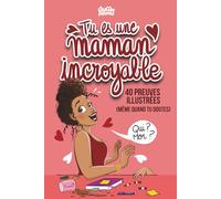 Tu es une maman incroyable: 40 preuves illustrées (même quand tu doutes)