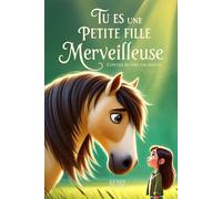Tu es une petite fille merveilleuse: Un livre pour les enfants sur la confiance en soi, le courage et l’estime de soi