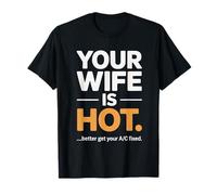 Tu esposa es caliente Mejor Obtenga su aire acondicionado fijo Camiseta