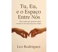 Tu, Eu e o Espaço Entre Nós