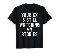 tu ex Sigue Viendo mis Historias Sarcástico Mujeres Hombres Camiseta